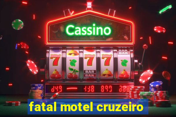 fatal motel cruzeiro