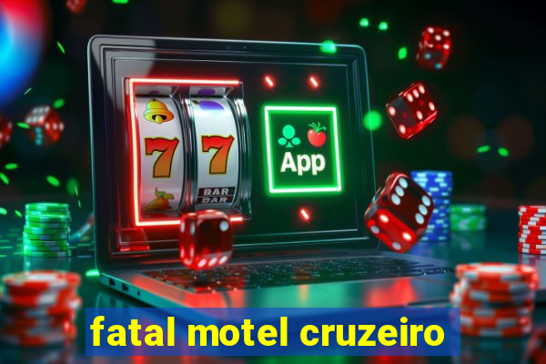 fatal motel cruzeiro