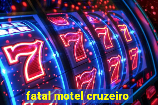 fatal motel cruzeiro