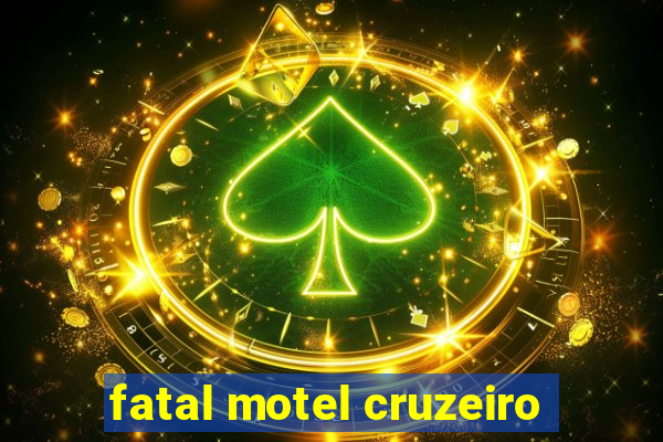 fatal motel cruzeiro