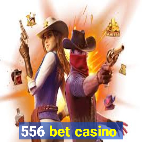 556 bet casino