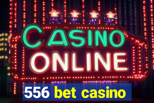 556 bet casino