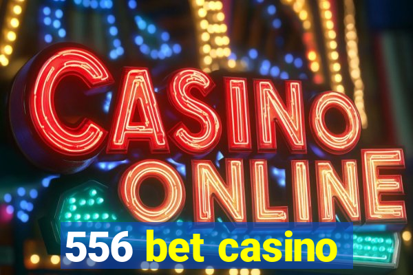 556 bet casino