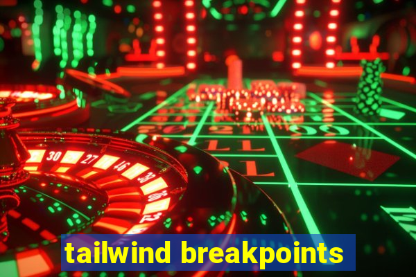 tailwind breakpoints