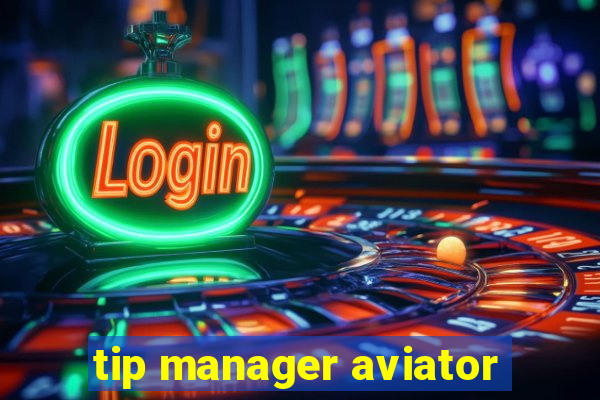 tip manager aviator