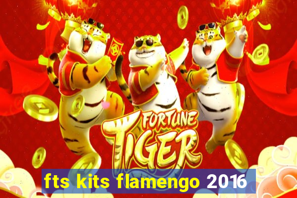 fts kits flamengo 2016