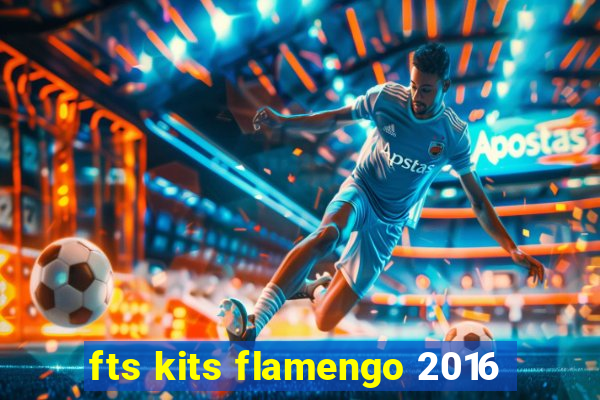 fts kits flamengo 2016