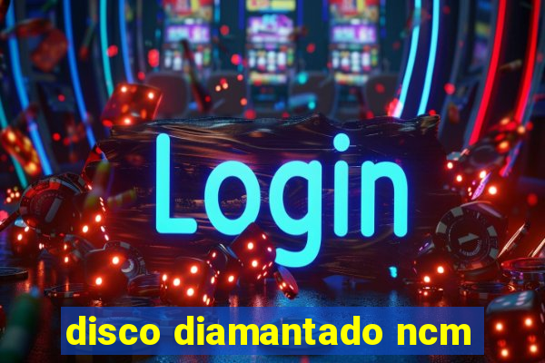 disco diamantado ncm