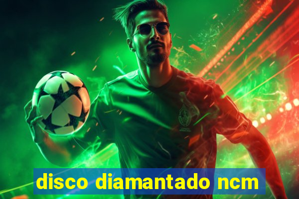 disco diamantado ncm