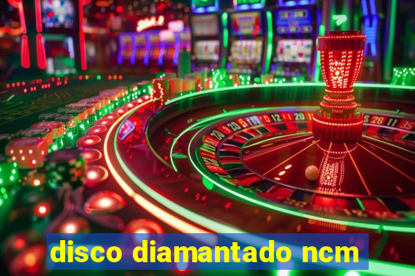 disco diamantado ncm