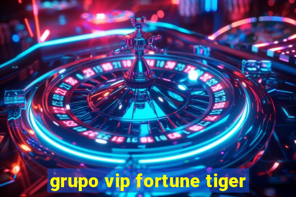 grupo vip fortune tiger