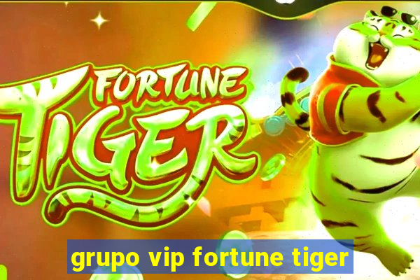 grupo vip fortune tiger