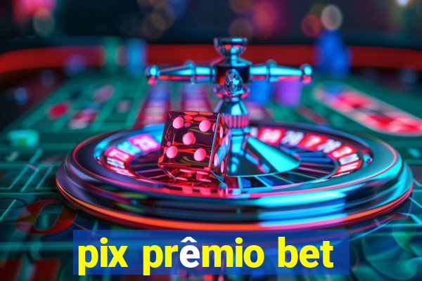 pix prêmio bet