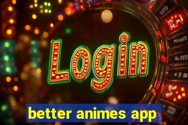 better animes app