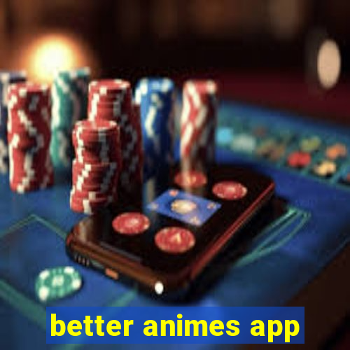 better animes app