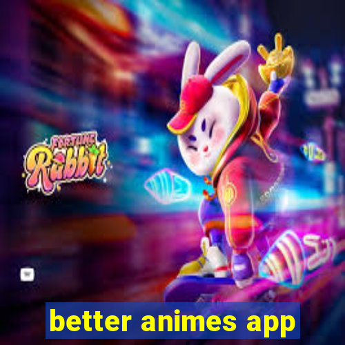 better animes app