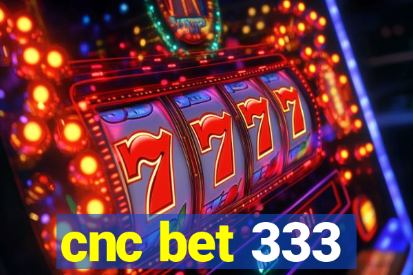 cnc bet 333