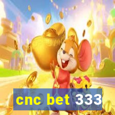 cnc bet 333