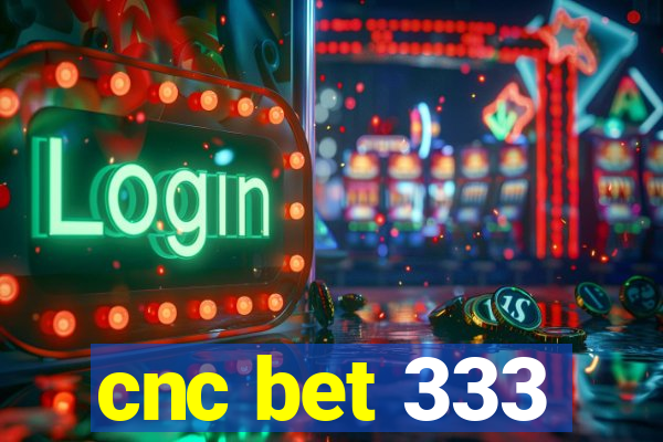 cnc bet 333