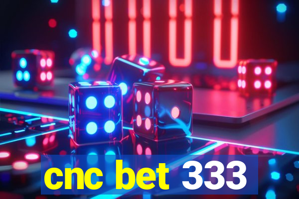 cnc bet 333