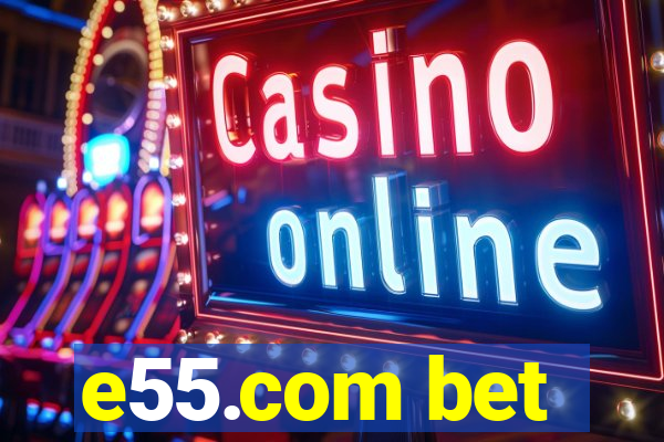 e55.com bet