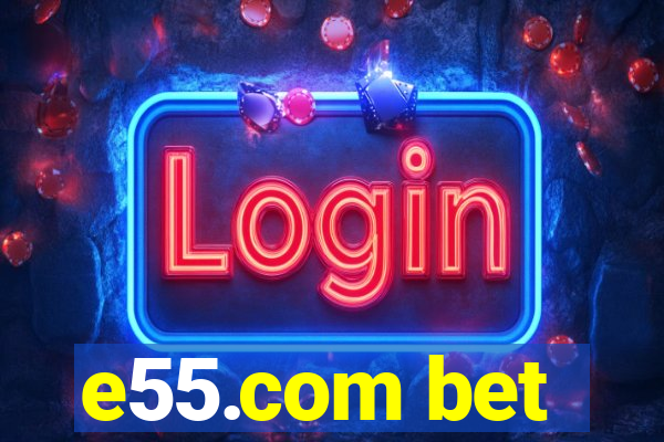 e55.com bet