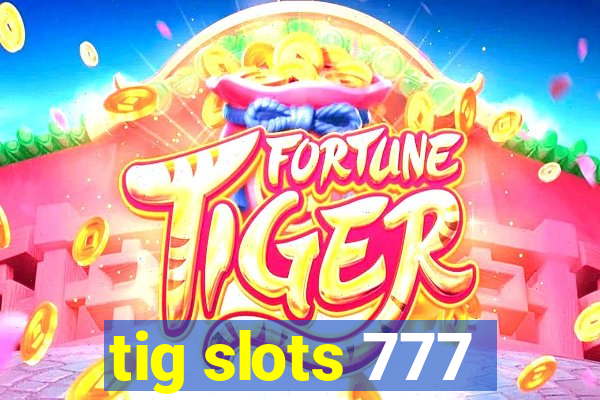 tig slots 777