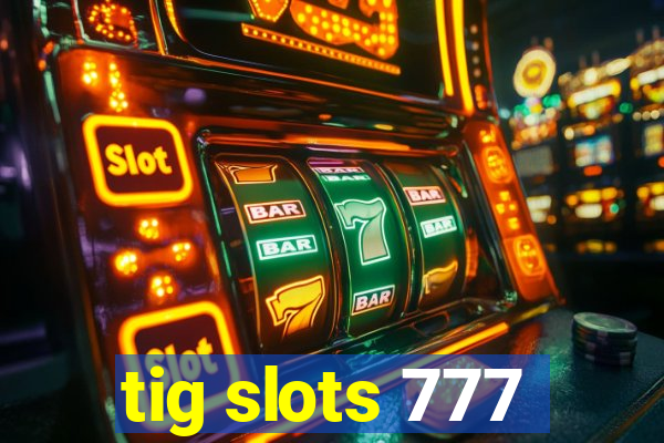 tig slots 777