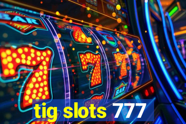 tig slots 777