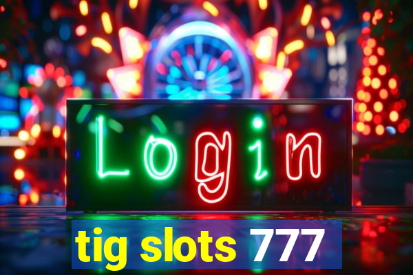 tig slots 777