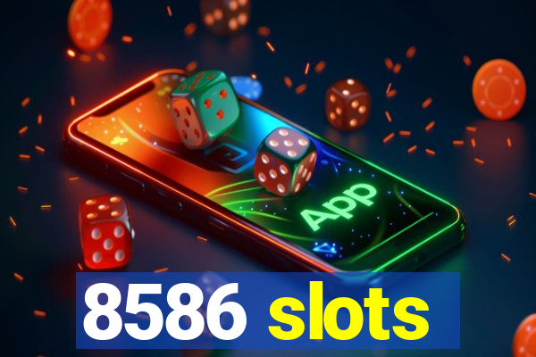 8586 slots