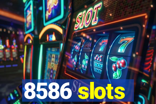 8586 slots