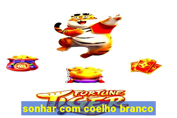 sonhar com coelho branco