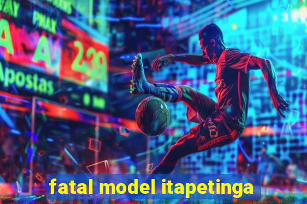 fatal model itapetinga