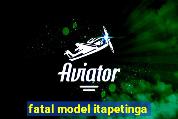 fatal model itapetinga