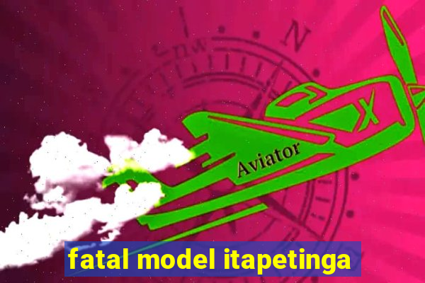 fatal model itapetinga