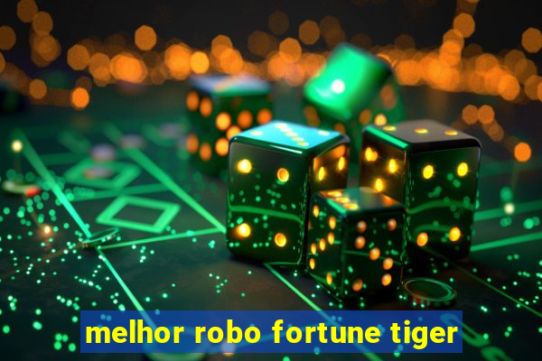 melhor robo fortune tiger