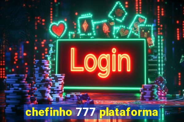 chefinho 777 plataforma