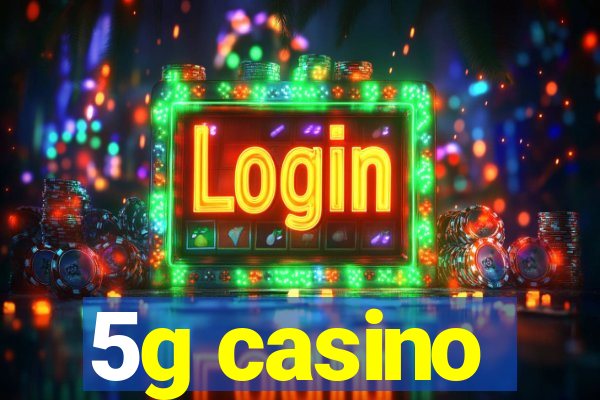 5g casino