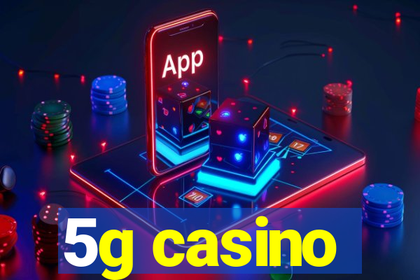 5g casino