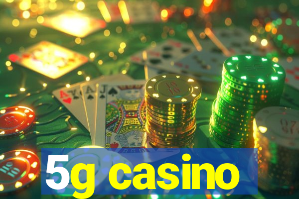 5g casino