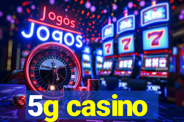 5g casino