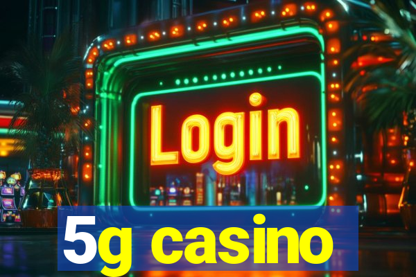 5g casino