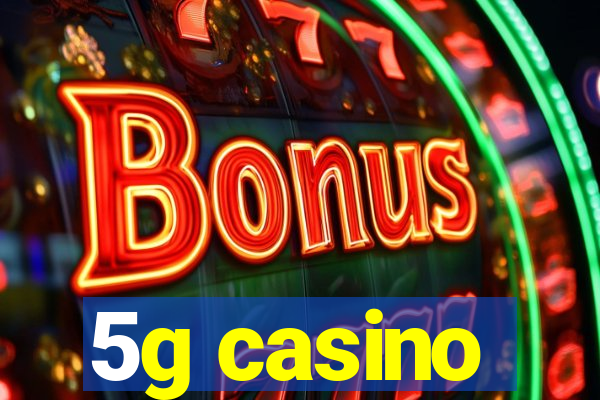 5g casino