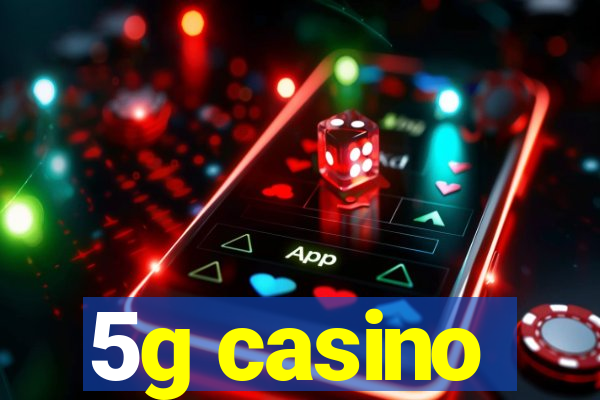 5g casino