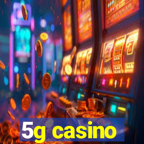 5g casino