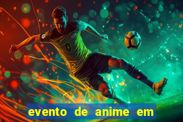 evento de anime em sp hoje