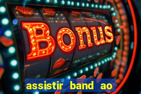 assistir band ao vivo multicanais