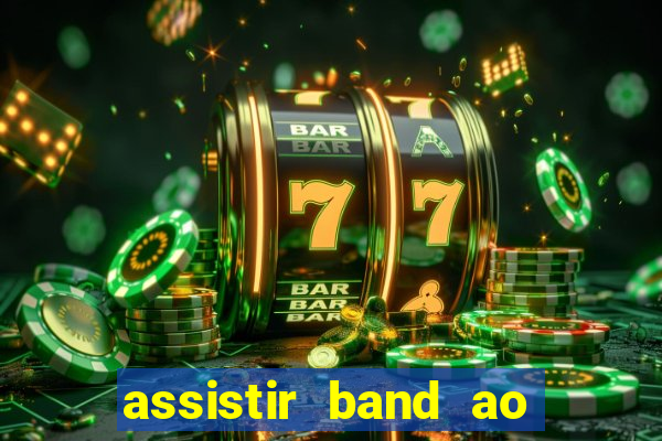 assistir band ao vivo multicanais