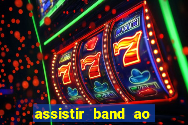 assistir band ao vivo multicanais